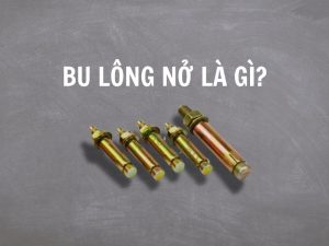 Bu lông nở là gì?